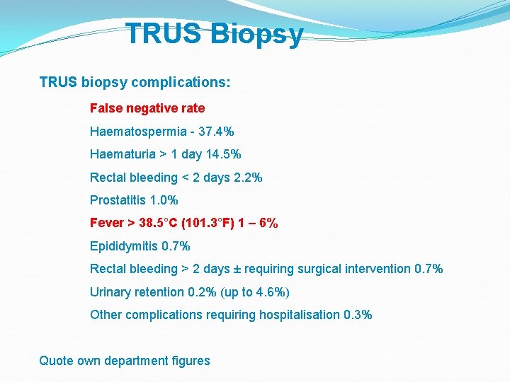 TRUS Biopsy TRUS biopsy complications: False negative rate Haematospermia - 37. 4% Haematuria >