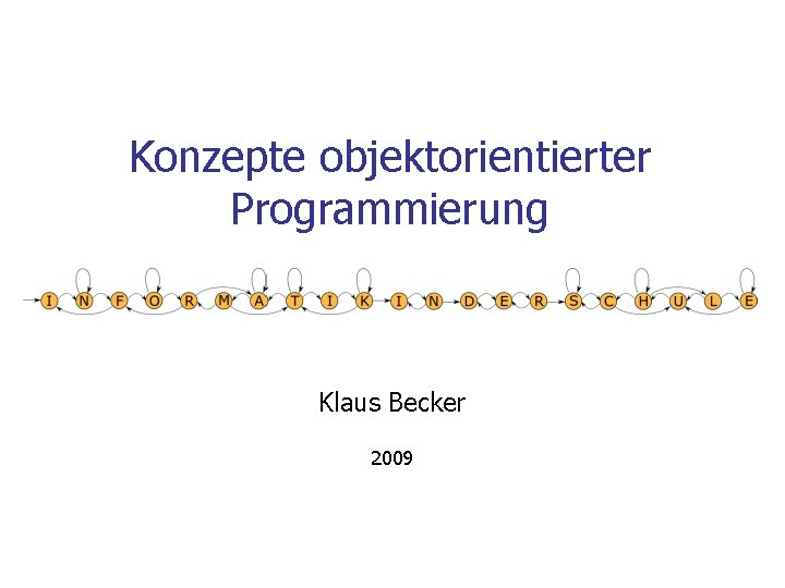 Konzepte objektorientierter Programmierung Klaus Becker 2009 