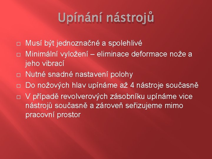 Upínání nástrojů � � � Musí být jednoznačné a spolehlivé Minimální vyložení – eliminace