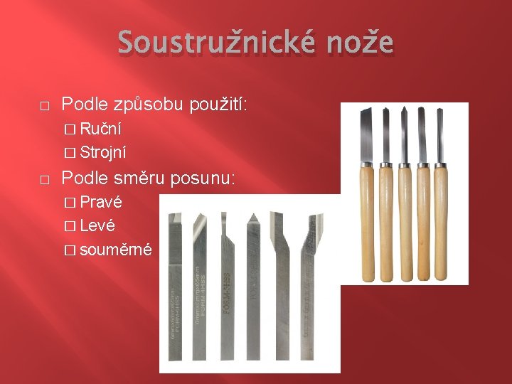 Soustružnické nože � Podle způsobu použití: � Ruční � Strojní � Podle směru posunu: