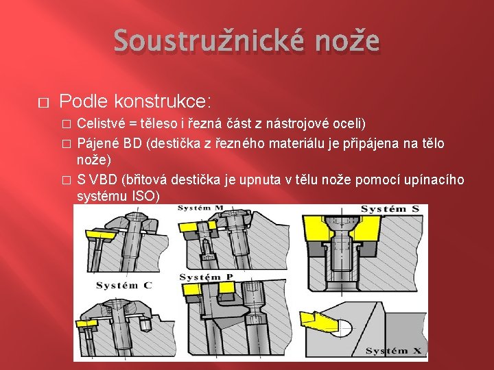 Soustružnické nože � Podle konstrukce: Celistvé = těleso i řezná část z nástrojové oceli)