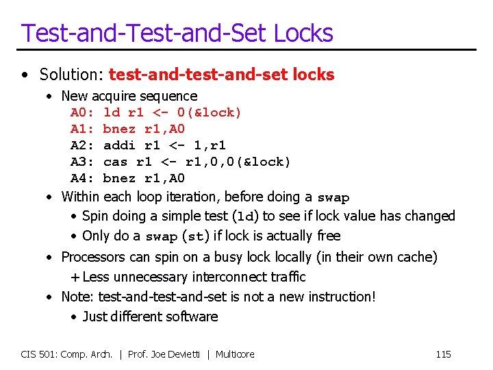 Test-and-Set Locks • Solution: test-and-set locks • New acquire sequence A 0: ld r