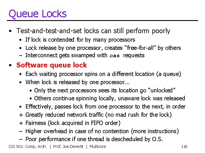 Queue Locks • Test-and-test-and-set locks can still perform poorly • If lock is contended