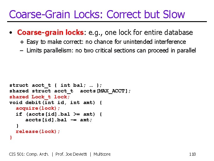 Coarse-Grain Locks: Correct but Slow • Coarse-grain locks: e. g. , one lock for