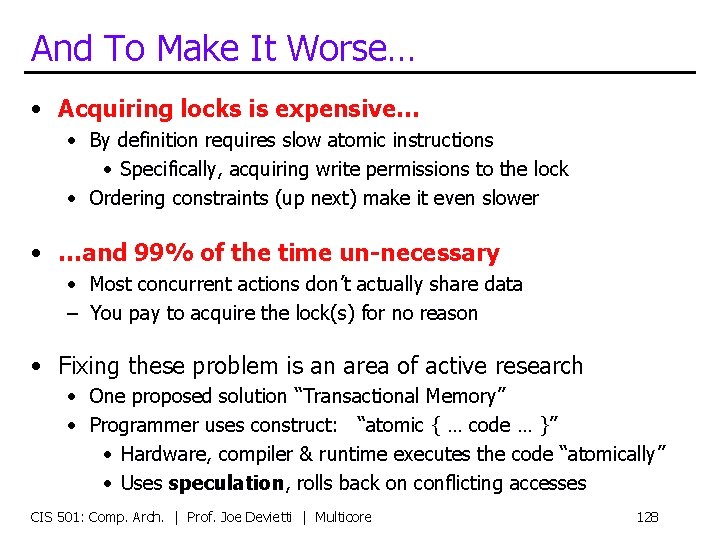 And To Make It Worse… • Acquiring locks is expensive… • By definition requires