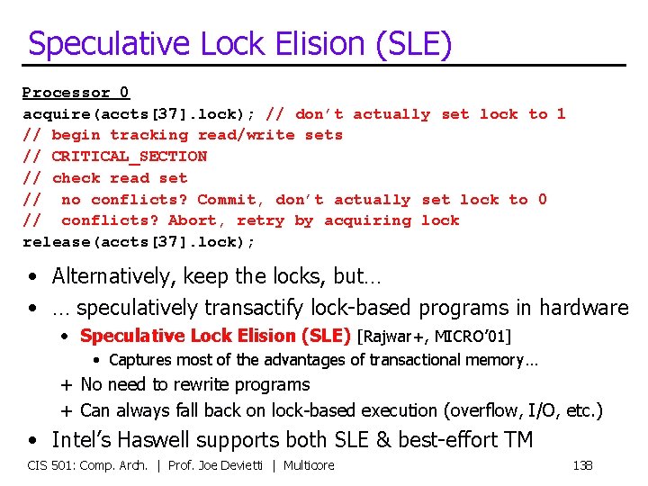 Speculative Lock Elision (SLE) Processor 0 acquire(accts[37]. lock); // don’t actually set lock to