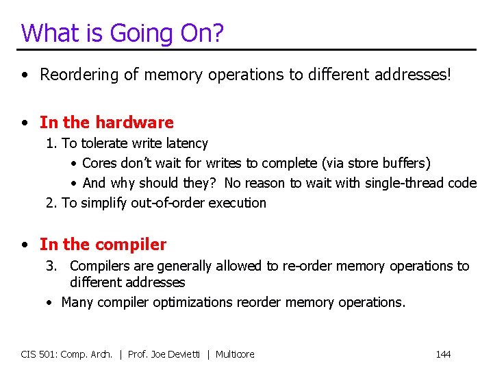 What is Going On? • Reordering of memory operations to different addresses! • In