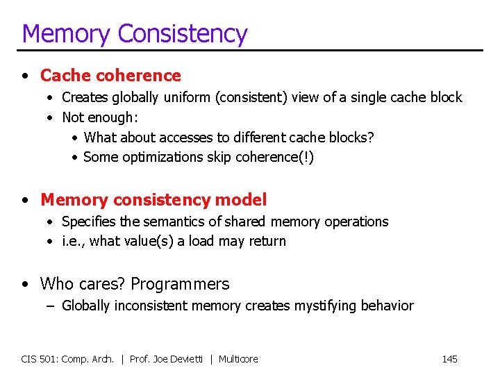 Memory Consistency • Cache coherence • Creates globally uniform (consistent) view of a single