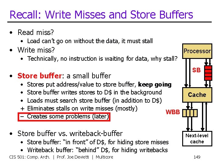 Recall: Write Misses and Store Buffers • Read miss? • Load can’t go on