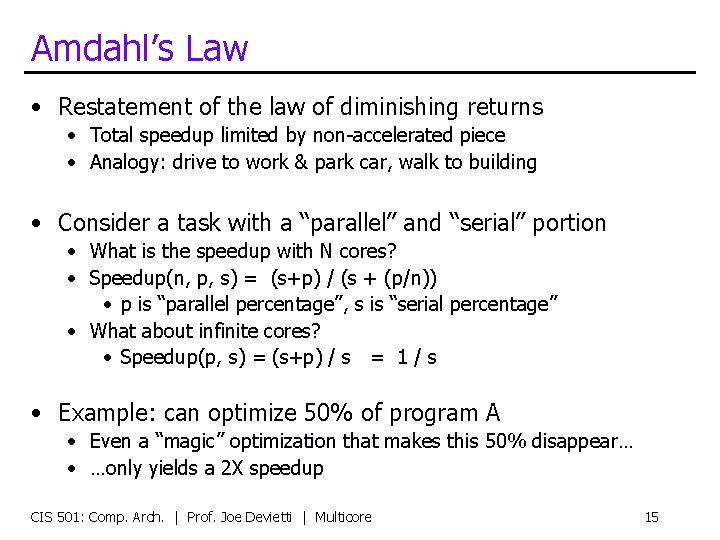 Amdahl’s Law • Restatement of the law of diminishing returns • Total speedup limited