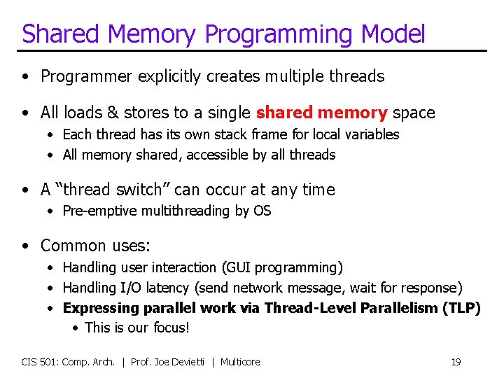 Shared Memory Programming Model • Programmer explicitly creates multiple threads • All loads &