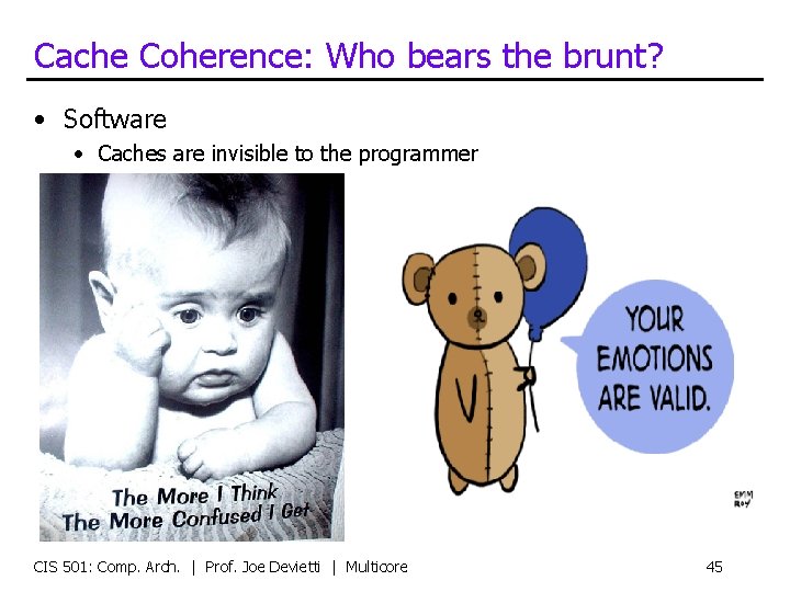 Cache Coherence: Who bears the brunt? • Software • Caches are invisible to the