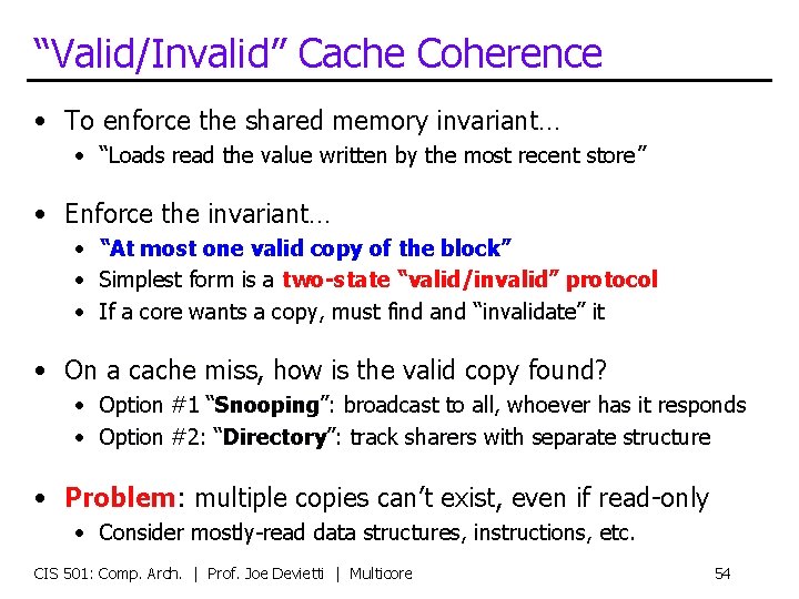 “Valid/Invalid” Cache Coherence • To enforce the shared memory invariant… • “Loads read the