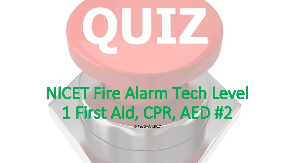 NICET Fire Alarm Tech Level 1 First Aid, CPR, AED #2 © Ted Smith