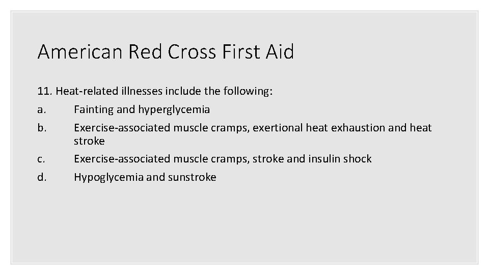 American Red Cross First Aid 11. Heat-related illnesses include the following: a. Fainting and