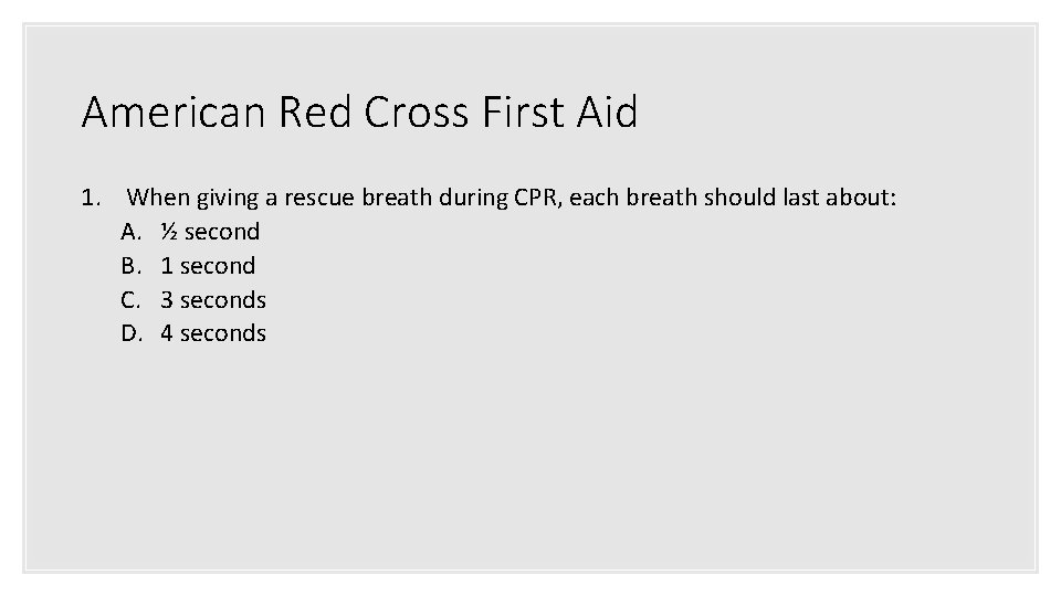 American Red Cross First Aid 1. When giving a rescue breath during CPR, each