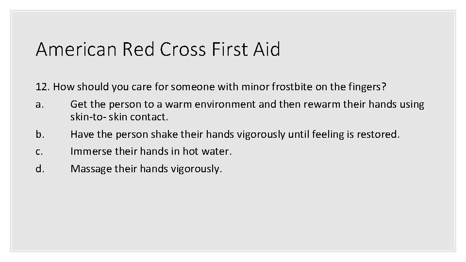 American Red Cross First Aid 12. How should you care for someone with minor