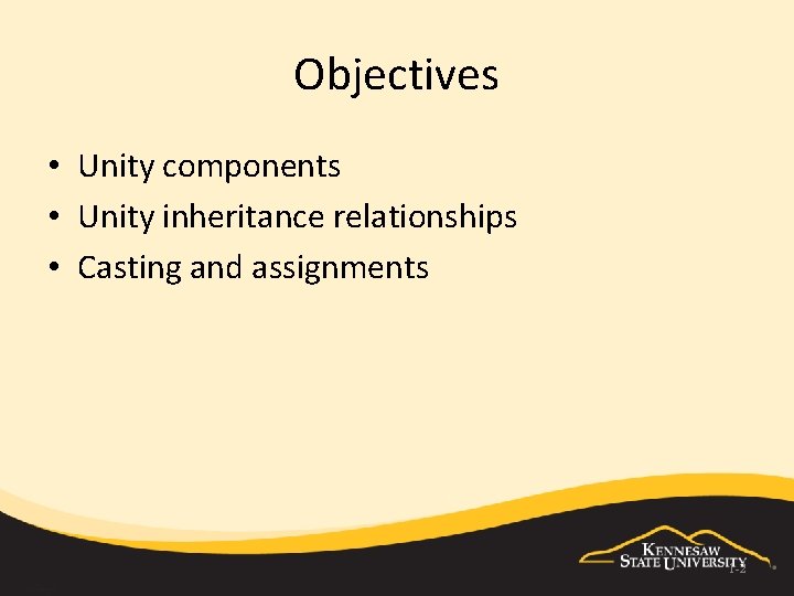 Objectives • Unity components • Unity inheritance relationships • Casting and assignments 1 -2