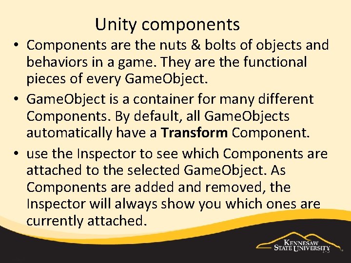 Unity components • Components are the nuts & bolts of objects and behaviors in