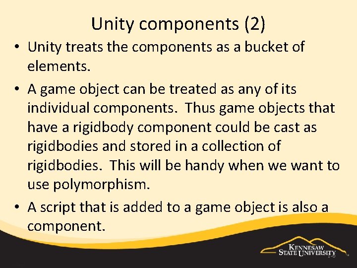 Unity components (2) • Unity treats the components as a bucket of elements. •