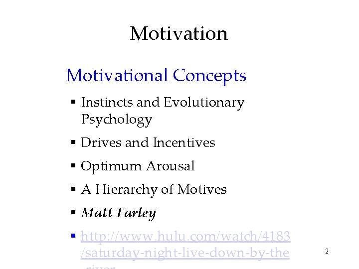 Motivational Concepts § Instincts and Evolutionary Psychology § Drives and Incentives § Optimum Arousal