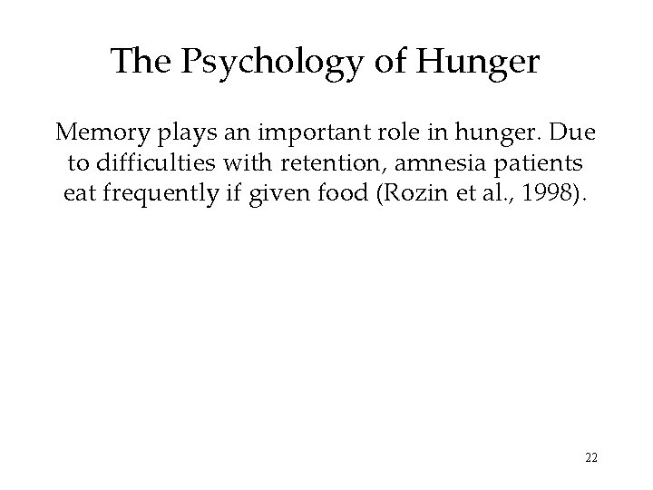 The Psychology of Hunger Memory plays an important role in hunger. Due to difficulties