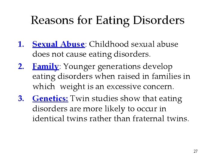 Reasons for Eating Disorders 1. Sexual Abuse: Childhood sexual abuse does not cause eating