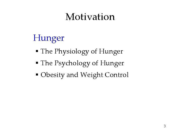 Motivation Hunger § The Physiology of Hunger § The Psychology of Hunger § Obesity