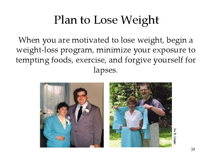 Plan to Lose Weight When you are motivated to lose weight, begin a weight-loss