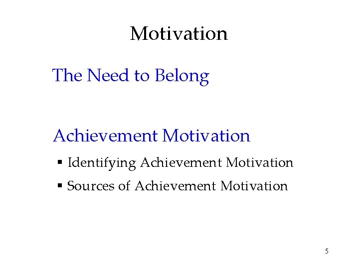 Motivation The Need to Belong Achievement Motivation § Identifying Achievement Motivation § Sources of