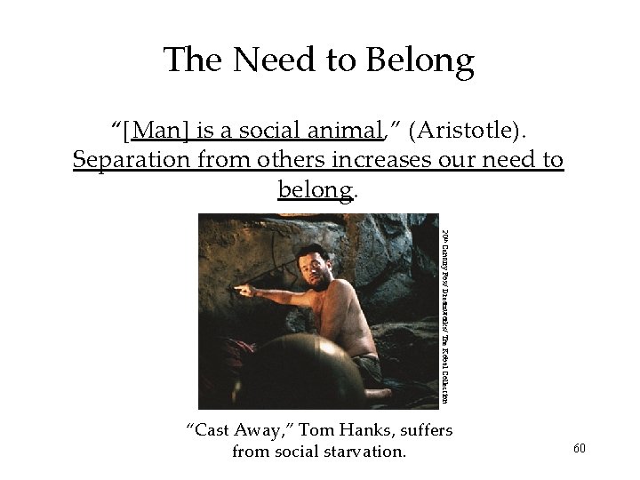 The Need to Belong “[Man] is a social animal, ” (Aristotle). Separation from others