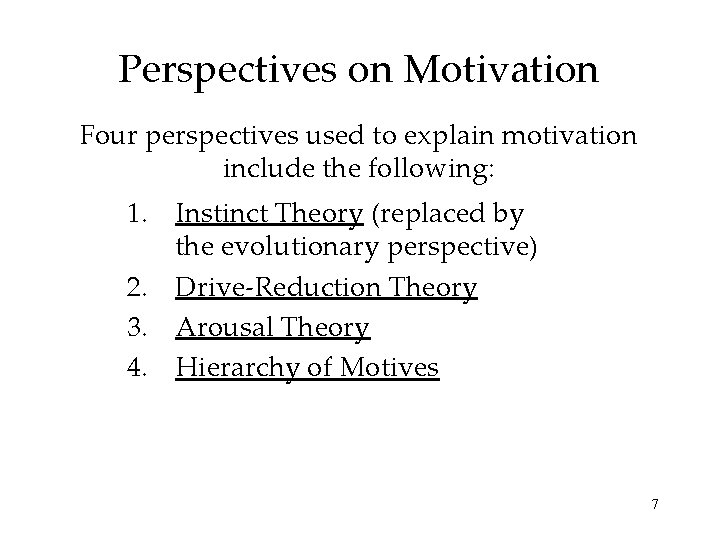 Perspectives on Motivation Four perspectives used to explain motivation include the following: 1. Instinct