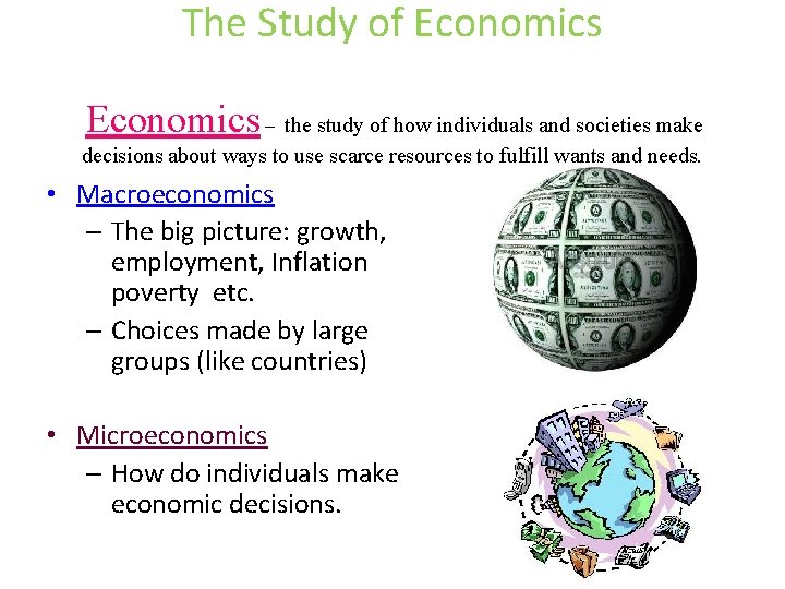 The Study of Economics – the study of how individuals and societies make decisions