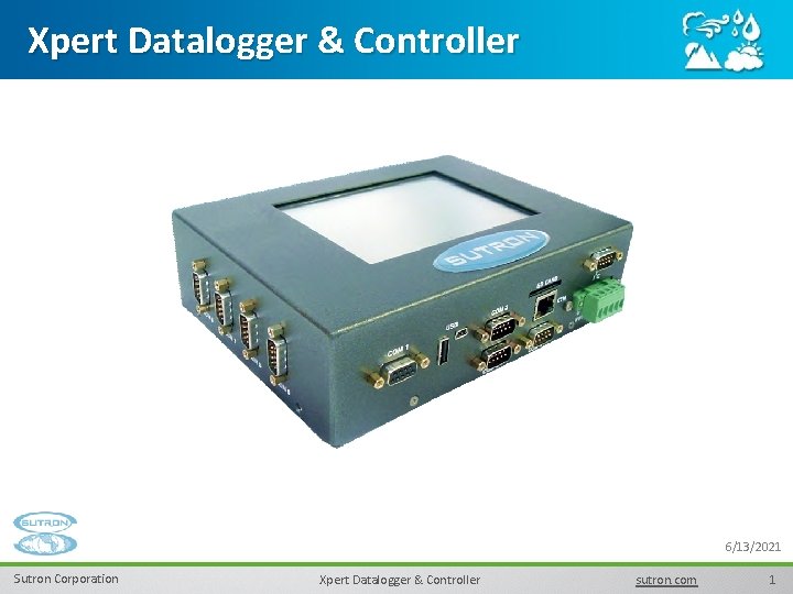 Xpert Datalogger & Controller 6/13/2021 Sutron Corporation Xpert Datalogger & Controller sutron. com 1