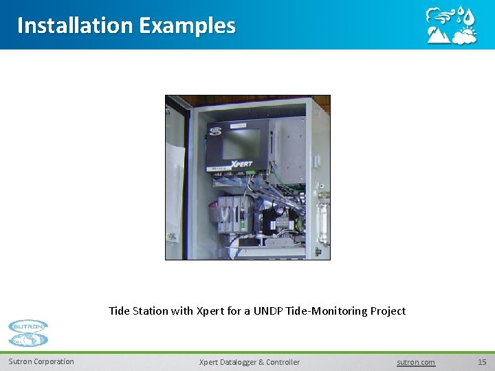 Installation Examples Tide Station with Xpert for a UNDP Tide-Monitoring Project Sutron Corporation Xpert