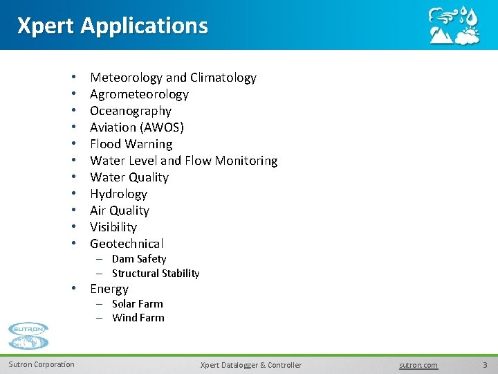 Xpert Applications • • • Meteorology and Climatology Agrometeorology Oceanography Aviation (AWOS) Flood Warning