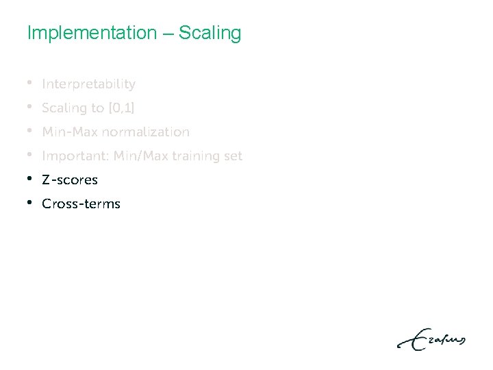 Implementation – Scaling • • • Interpretability Scaling to [0, 1] Min-Max normalization Important: