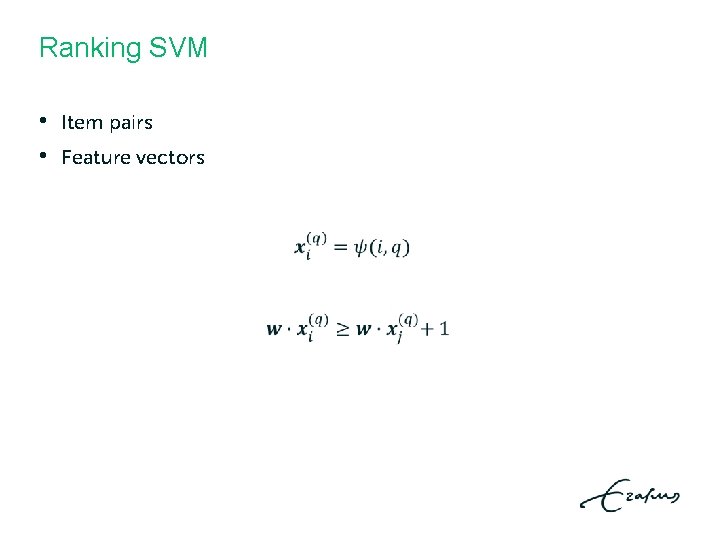 Ranking SVM • • Item pairs Feature vectors Ranking SVM • • Item pairs Feature vectors