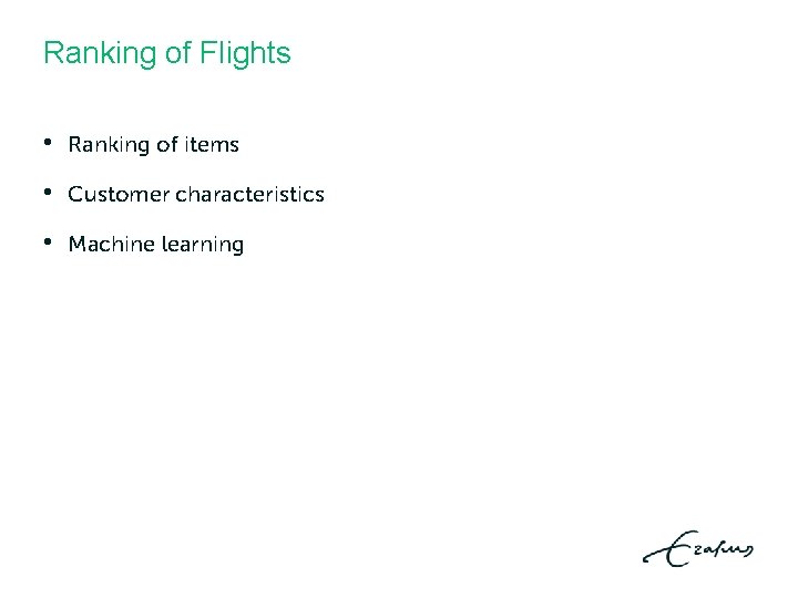 Ranking of Flights • Ranking of items • Customer characteristics • Machine learning Ranking of Flights • Ranking of items • Customer characteristics • Machine learning