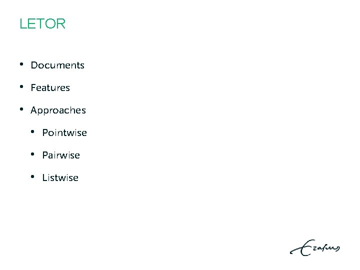 LETOR • Documents • Features • Approaches • Pointwise • Pairwise • Listwise LETOR • Documents • Features • Approaches • Pointwise • Pairwise • Listwise