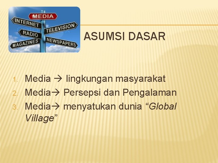 ASUMSI DASAR 1. 2. 3. Media lingkungan masyarakat Media Persepsi dan Pengalaman Media menyatukan