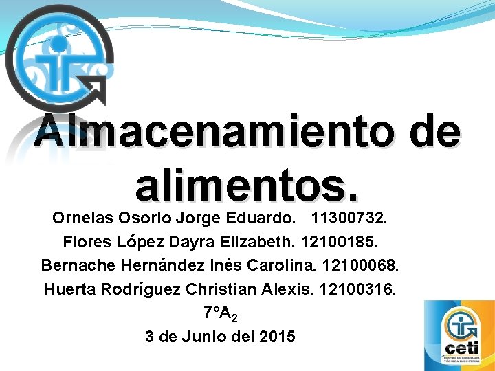 Almacenamiento de alimentos. Ornelas Osorio Jorge Eduardo. 11300732. Flores López Dayra Elizabeth. 12100185. Bernache