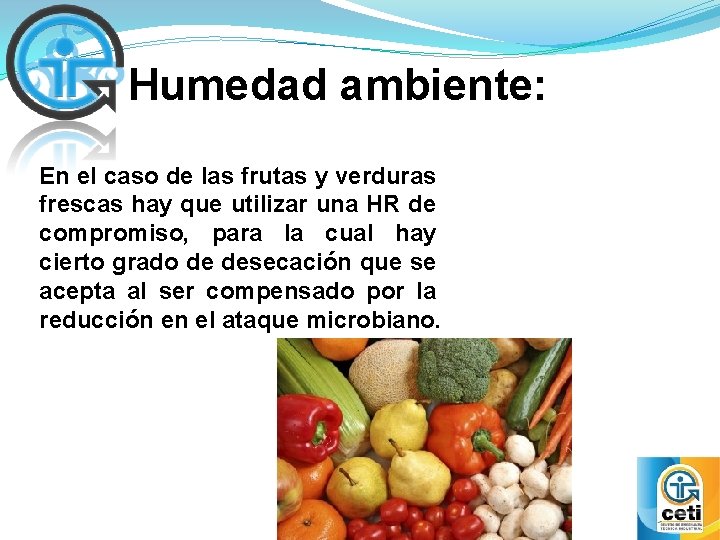 Humedad ambiente: En el caso de las frutas y verduras frescas hay que utilizar