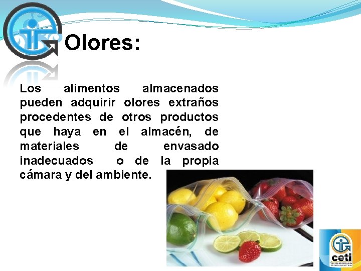 Olores: Los alimentos almacenados pueden adquirir olores extraños procedentes de otros productos que haya