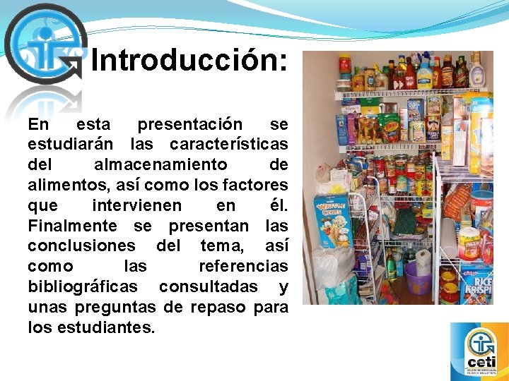 Introducción: En esta presentación se estudiarán las características del almacenamiento de alimentos, así como