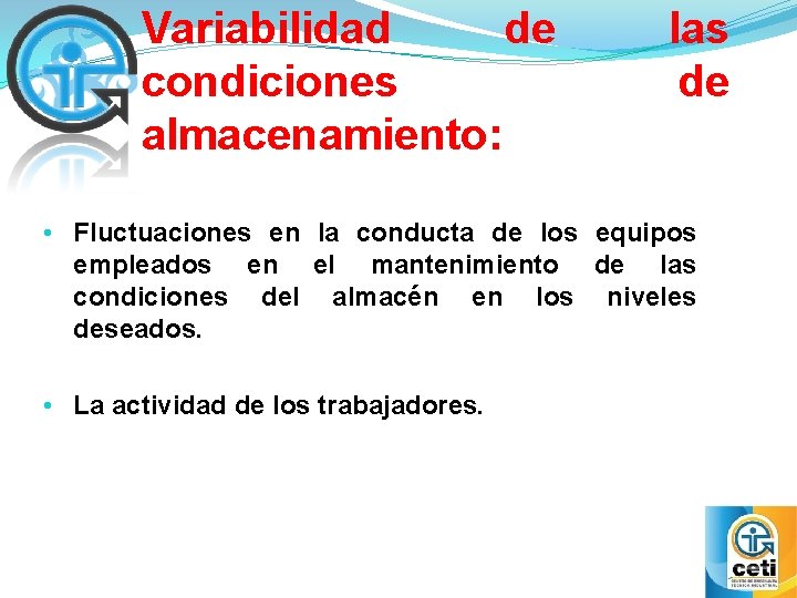 Variabilidad de condiciones almacenamiento: las de • Fluctuaciones en la conducta de los equipos