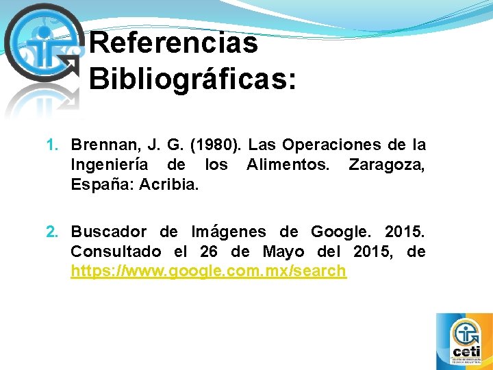 Referencias Bibliográficas: 1. Brennan, J. G. (1980). Las Operaciones de la Ingeniería de los