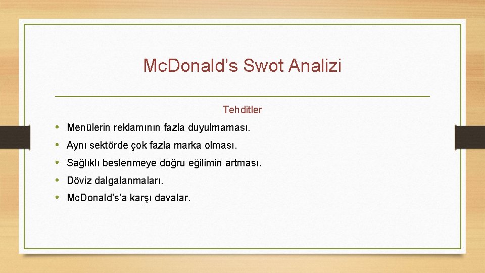 Mc. Donald’s Swot Analizi Tehditler • • • Menülerin reklamının fazla duyulmaması. Aynı sektörde