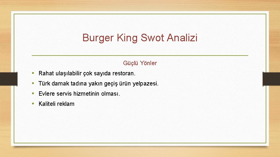 Burger King Swot Analizi Güçlü Yönler • • Rahat ulaşılabilir çok sayıda restoran. Türk
