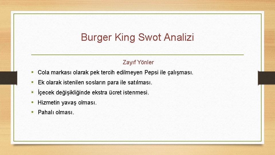 Burger King Swot Analizi Zayıf Yönler • • • Cola markası olarak pek tercih